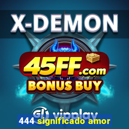 444 significado amor